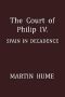 [Gutenberg 50125] • The Court of Philip IV.: Spain in Decadence